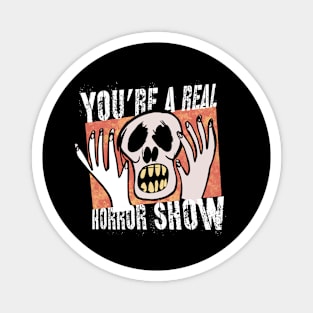 You're a Real Horror Show Magnet